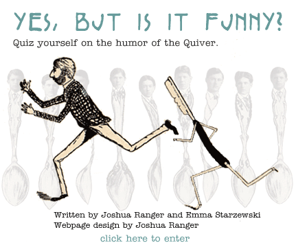 Yes, but is it funny? Quiz yourself on the humor of the Quiver.
